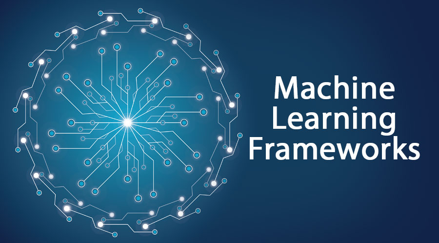 Machine Learning Frameworks